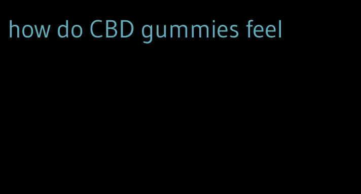 how do CBD gummies feel