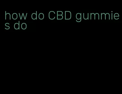 how do CBD gummies do