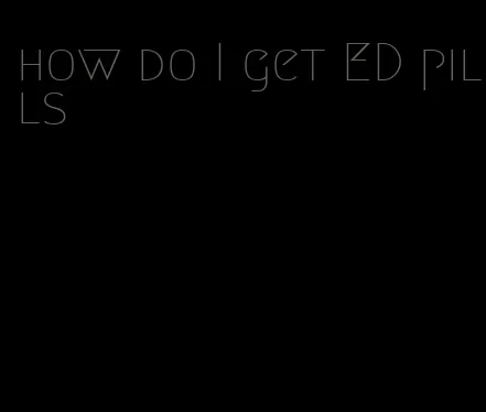 how do I get ED pills