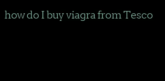 how do I buy viagra from Tesco