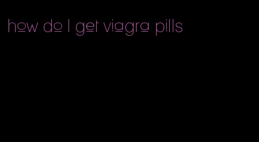 how do I get viagra pills