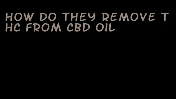 how do they remove THC from CBD oil