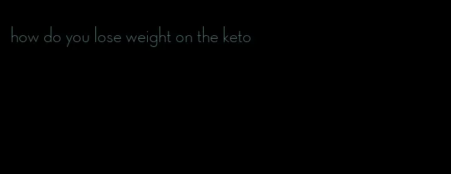 how do you lose weight on the keto