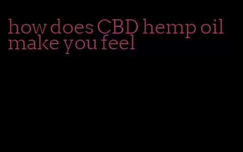 how does CBD hemp oil make you feel