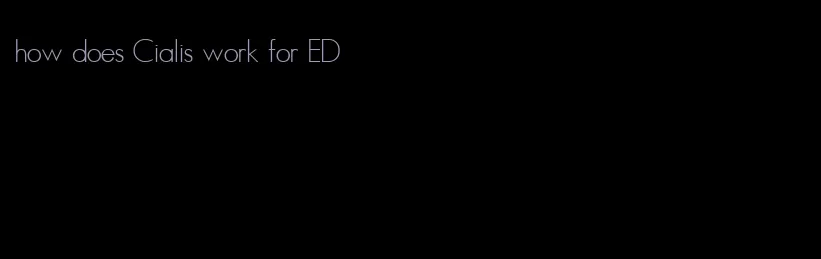 how does Cialis work for ED