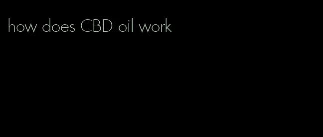 how does CBD oil work