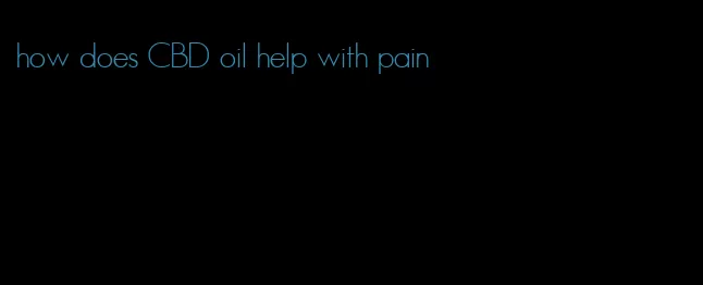 how does CBD oil help with pain