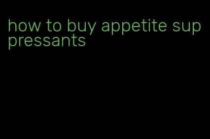 how to buy appetite suppressants