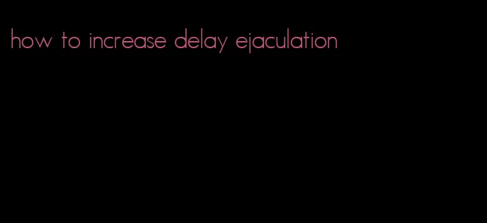 how to increase delay ejaculation