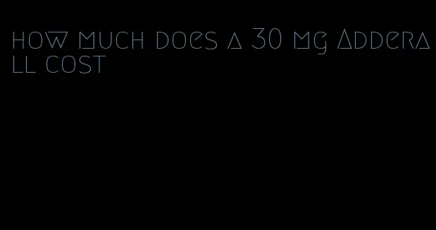 how much does a 30 mg Adderall cost