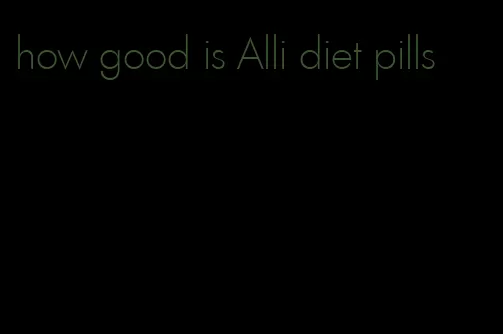 how good is Alli diet pills