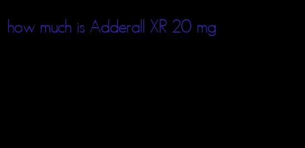 how much is Adderall XR 20 mg