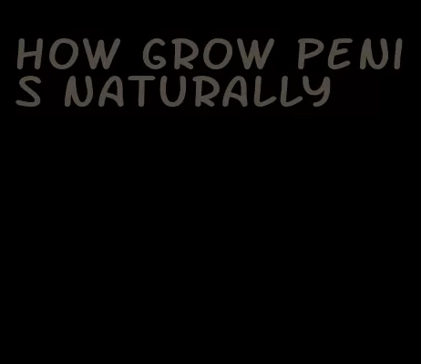 how grow penis naturally