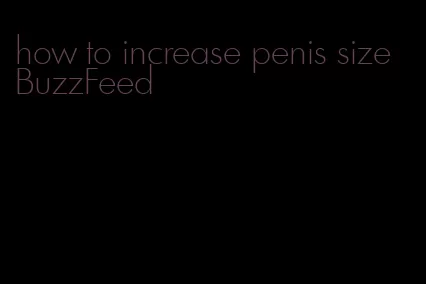 how to increase penis size BuzzFeed