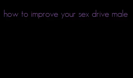 how to improve your sex drive male