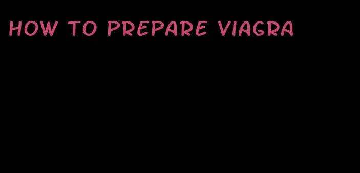 how to prepare viagra