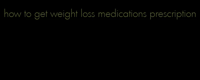 how to get weight loss medications prescription