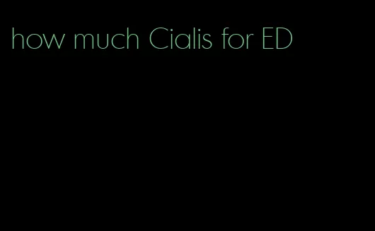 how much Cialis for ED