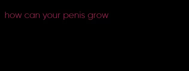 how can your penis grow