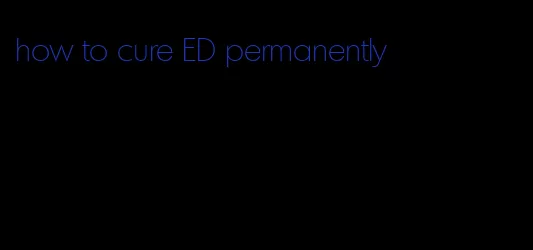 how to cure ED permanently