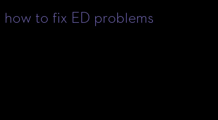 how to fix ED problems