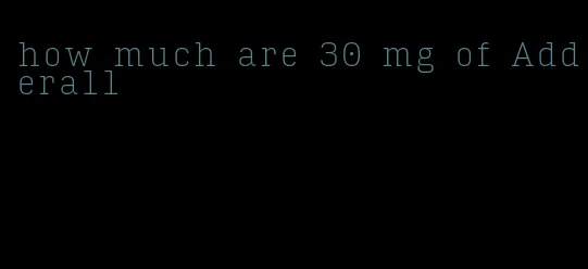 how much are 30 mg of Adderall