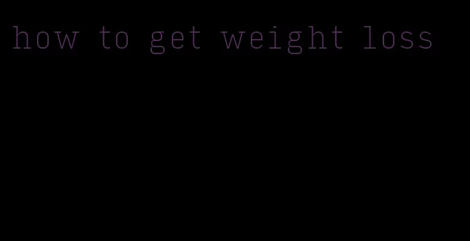 how to get weight loss