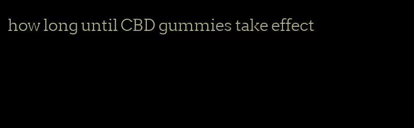 how long until CBD gummies take effect