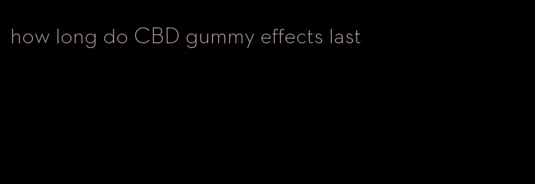 how long do CBD gummy effects last