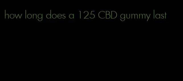 how long does a 125 CBD gummy last