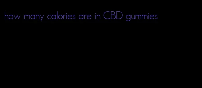 how many calories are in CBD gummies