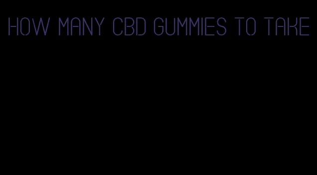 how many CBD gummies to take