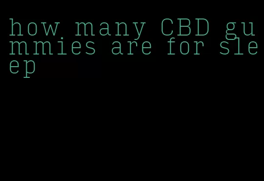 how many CBD gummies are for sleep