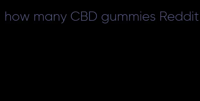 how many CBD gummies Reddit