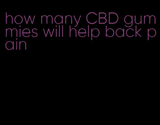 how many CBD gummies will help back pain