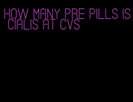 how many pre pills is Cialis at CVS