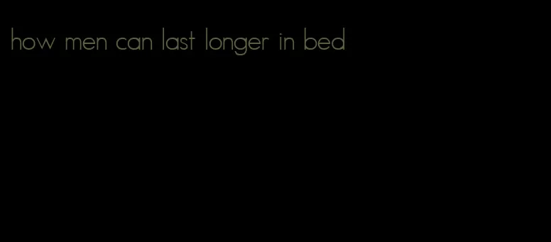 how men can last longer in bed