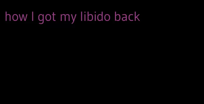 how I got my libido back