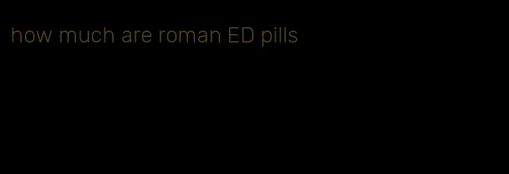 how much are roman ED pills