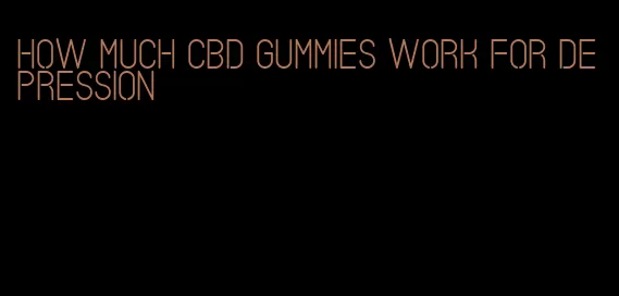 how much CBD gummies work for depression