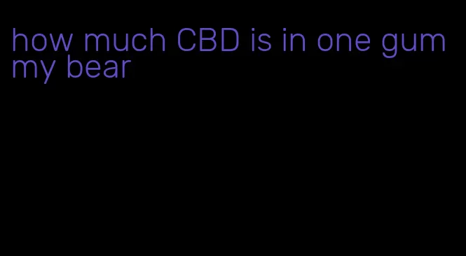 how much CBD is in one gummy bear