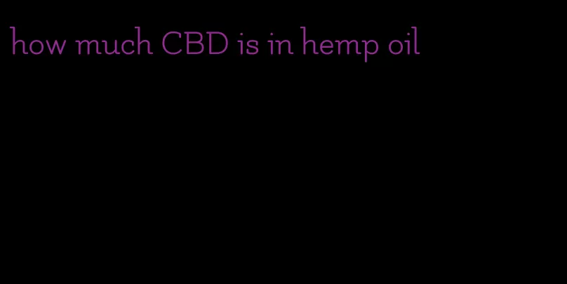 how much CBD is in hemp oil