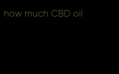 how much CBD oil