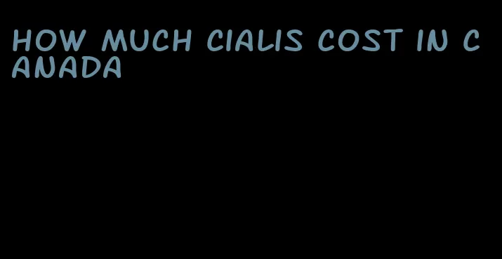 how much Cialis cost in Canada