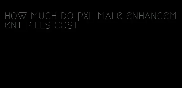 how much do pxl male enhancement pills cost