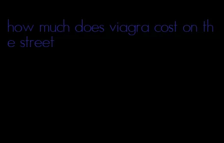 how much does viagra cost on the street