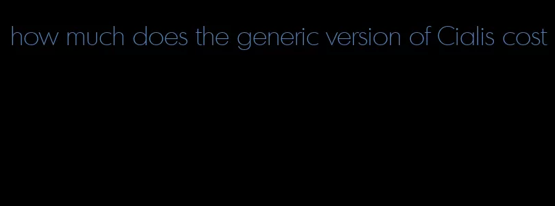 how much does the generic version of Cialis cost