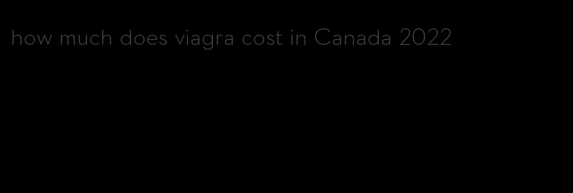 how much does viagra cost in Canada 2022