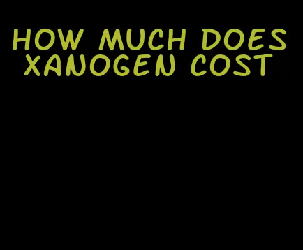 how much does Xanogen cost