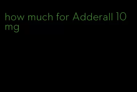 how much for Adderall 10 mg